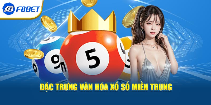 Đặc trưng văn hóa Xổ Số Miền Trung